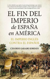 Portada del libro El fin del imperio de España en América, de Cesáreo Jarabo.